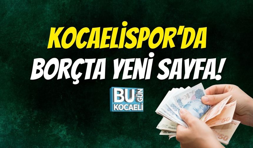 Kocaelispor’da Borçta Yeni Sayfa!