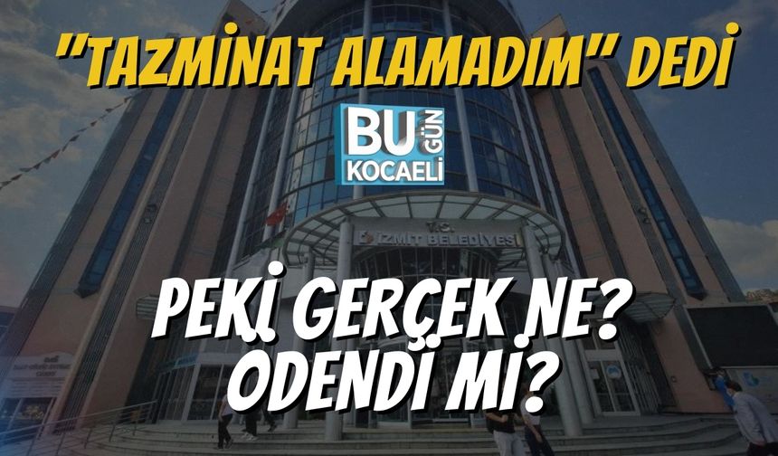 "Tazminat Alamadım" Dedi, Peki Gerçek Ne? Ödendi Mi?