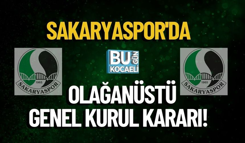 Sakaryaspor'da Olağanüstü Genel Kurul Kararı!