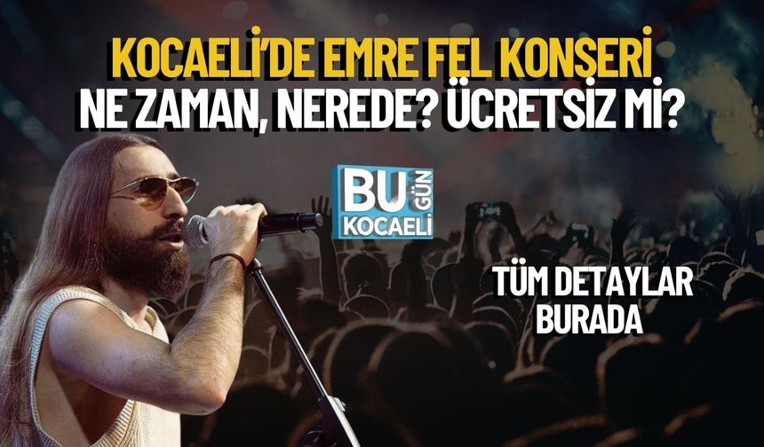Kocaeli’de Emre Fel Konseri Ne Zaman, Nerede? Ücretsiz Mi? Tüm Detaylar Burada