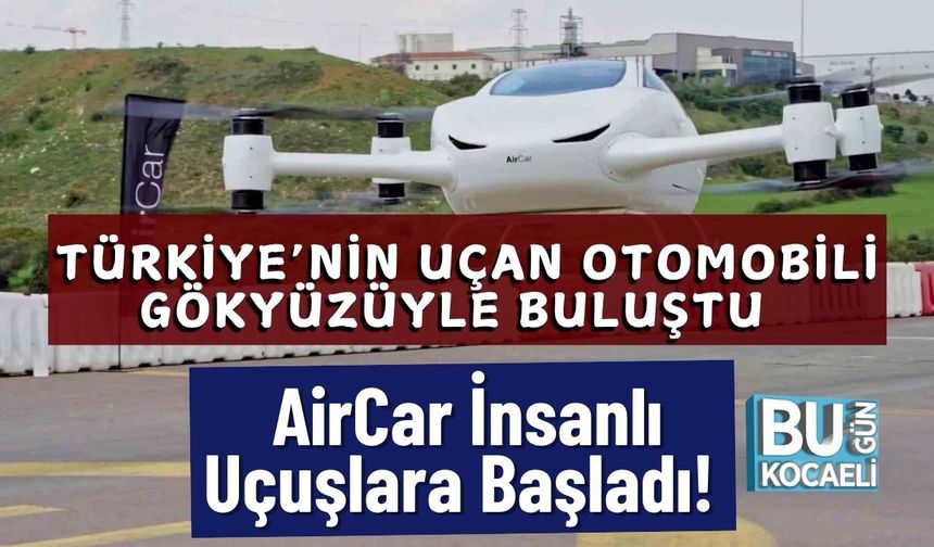 Türkiye’nin Uçan Otomobili Gökyüzüyle Buluştu: AirCar İnsanlı Uçuşlara Başladı!