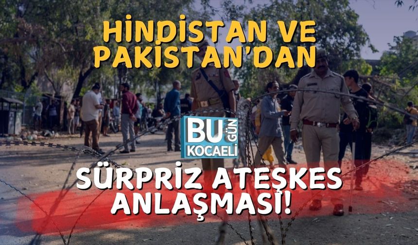 Hindistan ve Pakistan'dan Sürpriz Ateşkes Anlaşması!
