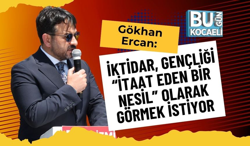 Gökhan Ercan: İktidar, Gençliği “İtaat Eden Bir Nesil” Olarak Görmek İstiyor