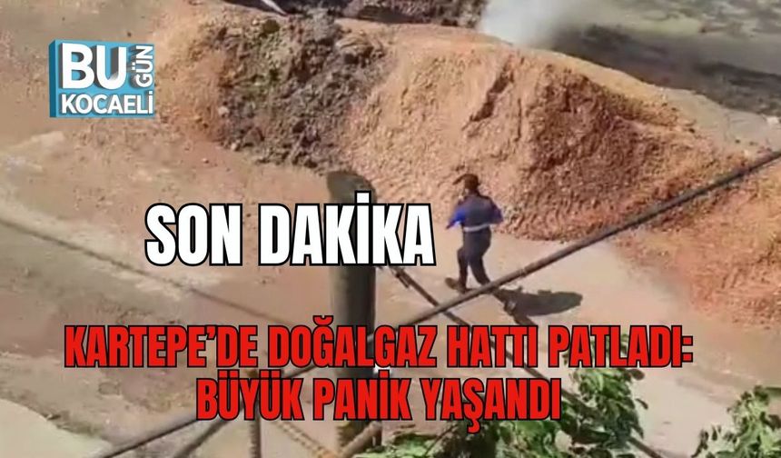 Kartepe’de Doğalgaz Hattı Patladı: Büyük Panik Yaşandı