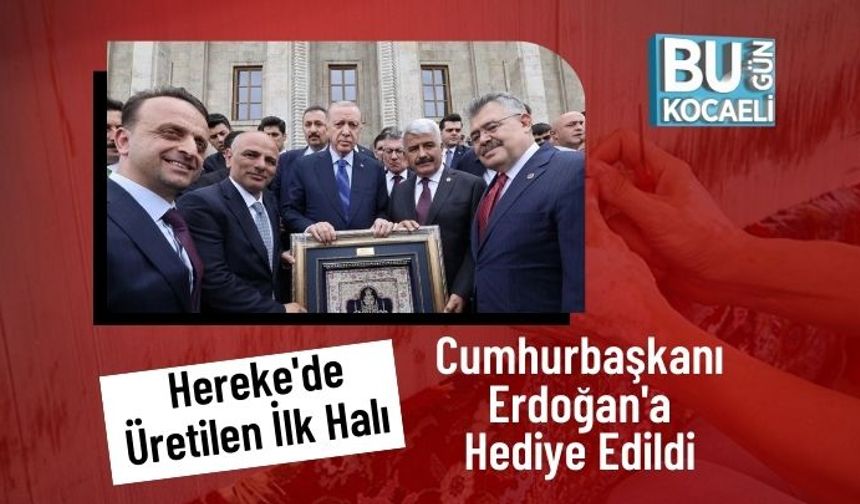 Hereke'de Üretilen İlk Halı Cumhurbaşkanı Erdoğan'a Hediye Edildi