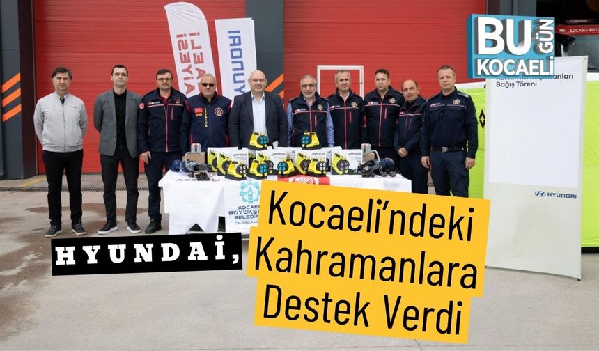 Hyundai, Kocaeli’ndeki Kahramanlara Destek Verdi