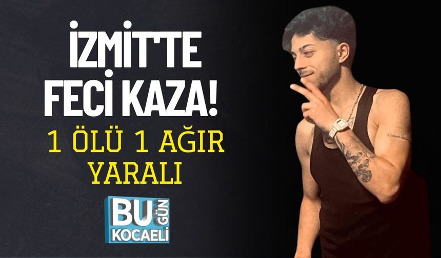 İzmit'te Feci Kaza! 1 Ölü 1 Ağır Yaralı