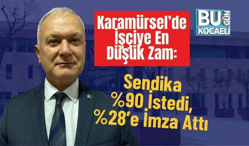 Karamürsel’de İşçiye En Düşük Zam: Sendika %90 İstedi, %28’e İmza Attı