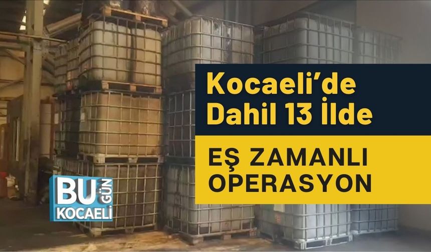 Kocaeli’de Dahil 13 İlde Eş Zamanlı Operasyon
