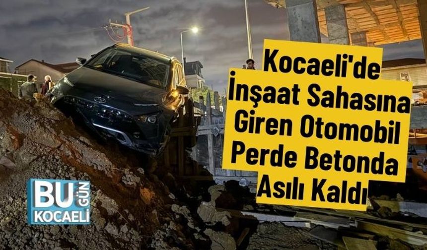 Kocaeli'de İnşaat Sahasına Giren Otomobil Perde Betonda Asılı Kaldı