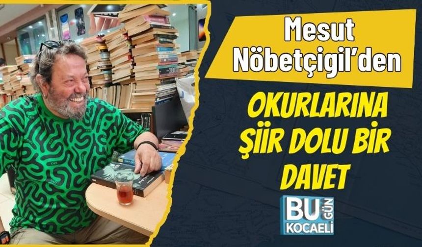 Mesut Nöbetçigil’den Okurlarına Şiir Dolu Bir Davet