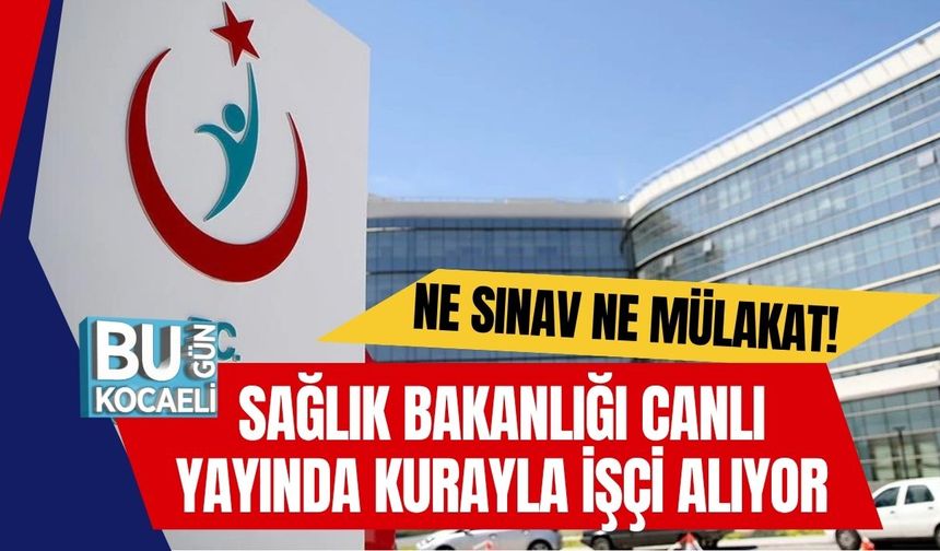 Ne Sınav Ne Mülakat! Sağlık Bakanlığı Canlı Yayında Kurayla İşçi Alıyor