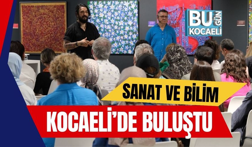 Sanat ve Bilim Kocaeli’de Buluştu