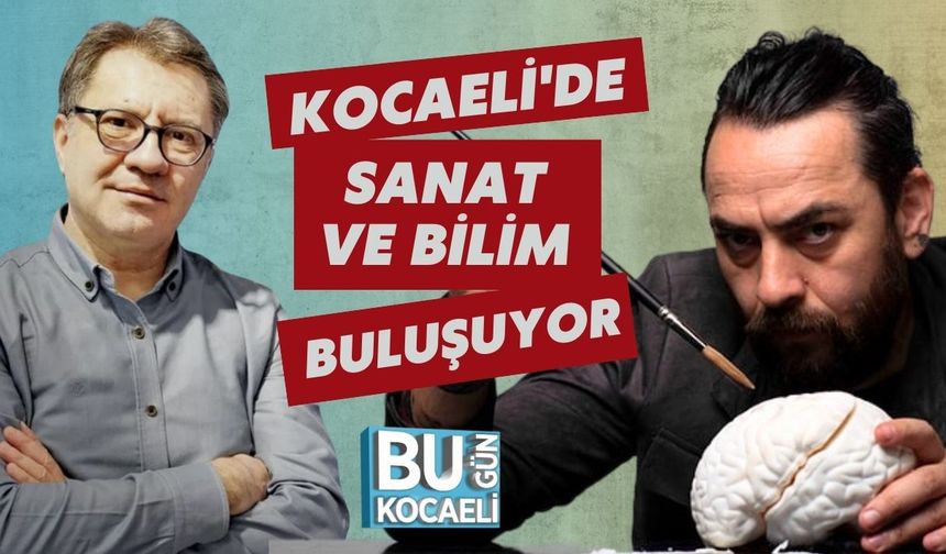 Kocaeli'de Sanat ve Bilim Buluşuyor