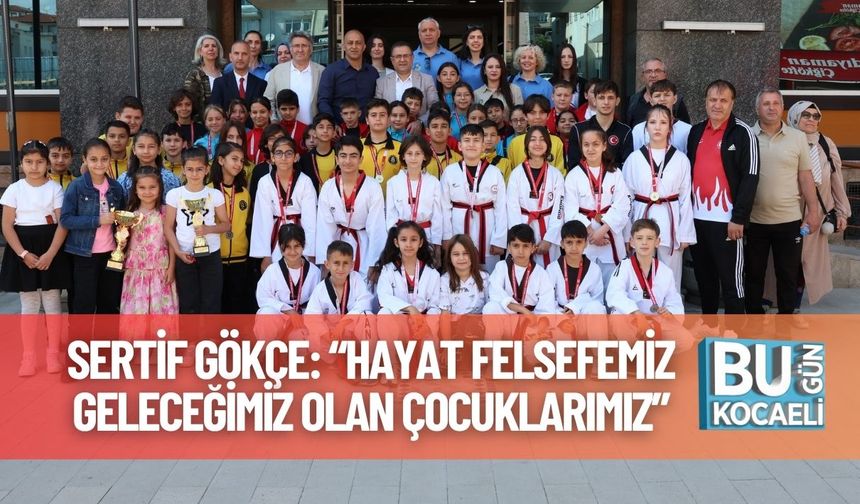 Sertif Gökçe: “Hayat Felsefemiz Geleceğimiz Olan Çocuklarımız”