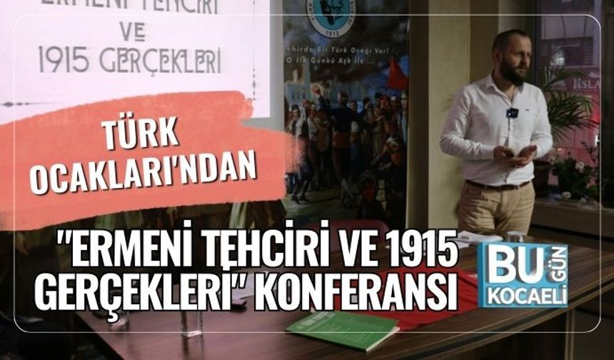 Türk Ocakları'ndan "Ermeni Tehciri ve 1915 Gerçekleri" Konferansı