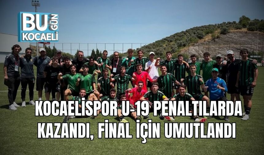 Kocaelispor U-19 Penaltılarda Kazandı, Final İçin Umutlandı