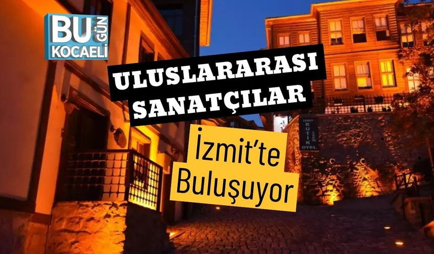 Uluslararası Sanatçılar İzmit’te Buluşuyor