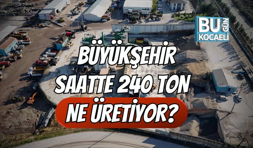 Büyükşehir saatte 240 ton ne üretiyor?