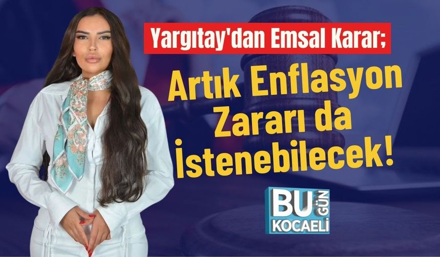 Yargıtay'dan Emsal Karar; Artık Enflasyon Zararı da İstenebilecek!