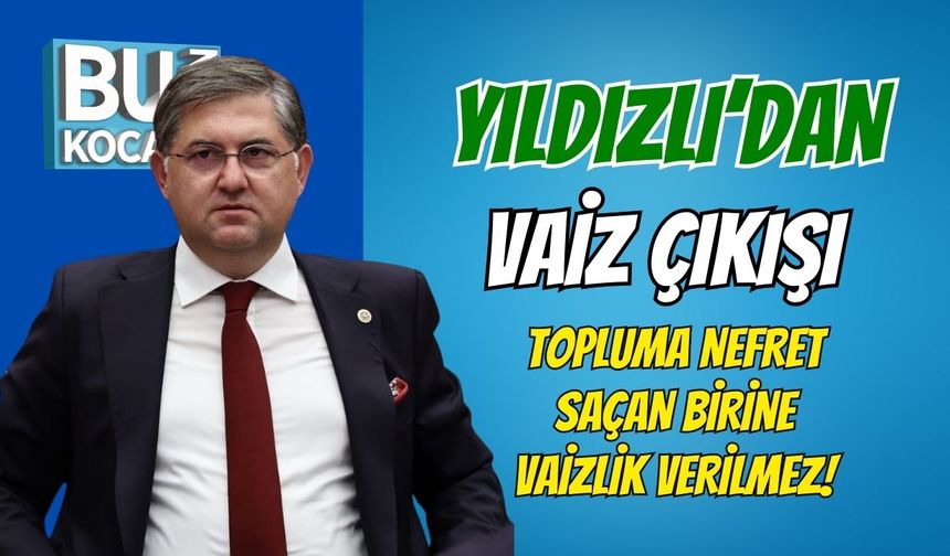 Yıldızlı'dan Vaiz Çıkışı: Topluma Nefret Saçan Birine Vaizlik Verilmez!