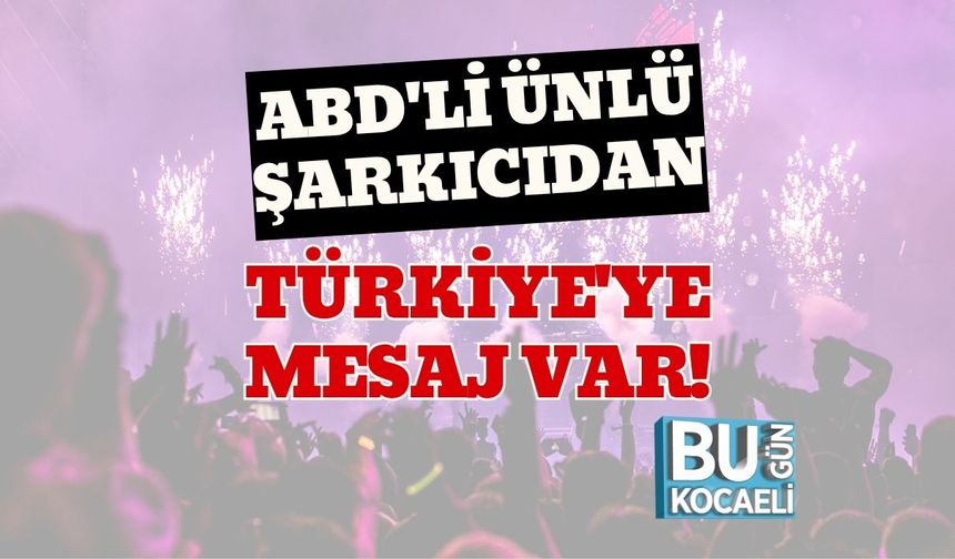 ABD'li Ünlü Şarkıcıdan Türkiye'ye Mesaj Var!
