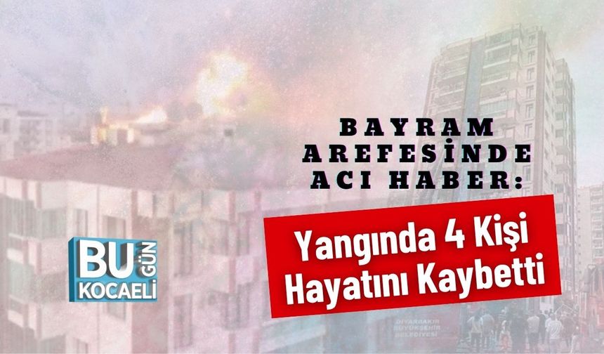 Bayram Arefesinde Acı Haber: Yangında 4 Kişi Hayatını Kaybetti