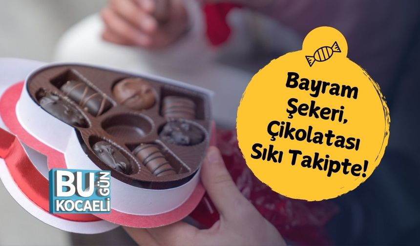 Bayram Şekeri, Çikolatası Sıkı Takipte!