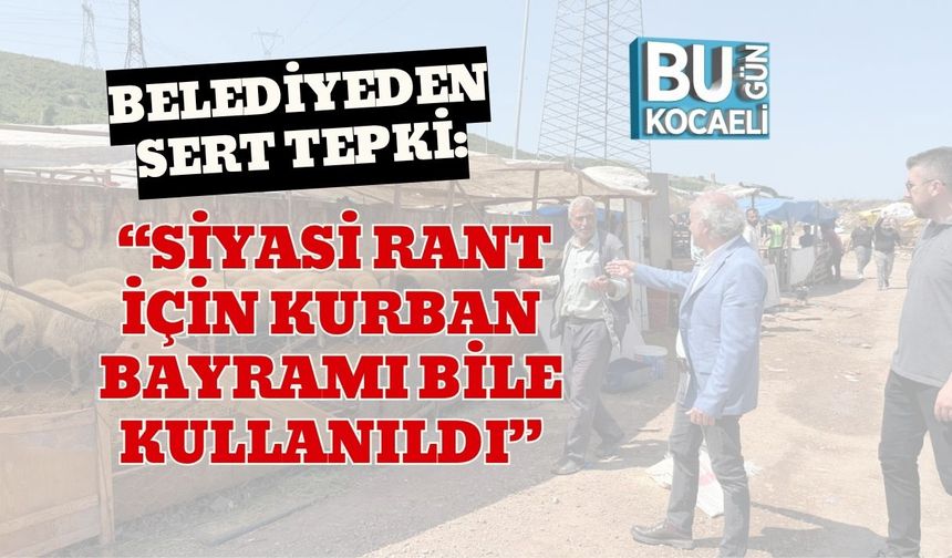 Belediyeden Sert Tepki: “Siyasi Rant İçin Kurban Bayramı Bile Kullanıldı”