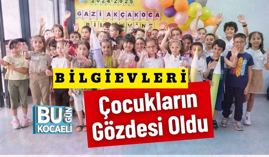 Bilgievleri Çocukların Gözdesi Oldu
