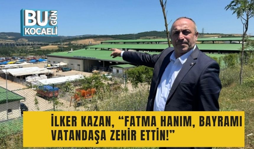 İlker Kazan, “Fatma Hanım, bayramı vatandaşa zehir ettin!”