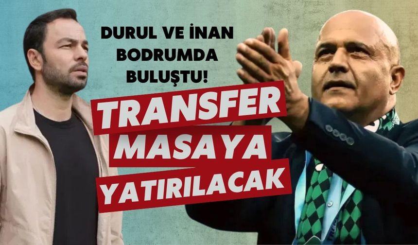 Durul ve İnan Bodrumda Buluştu! Transfer Masaya Yatırılacak