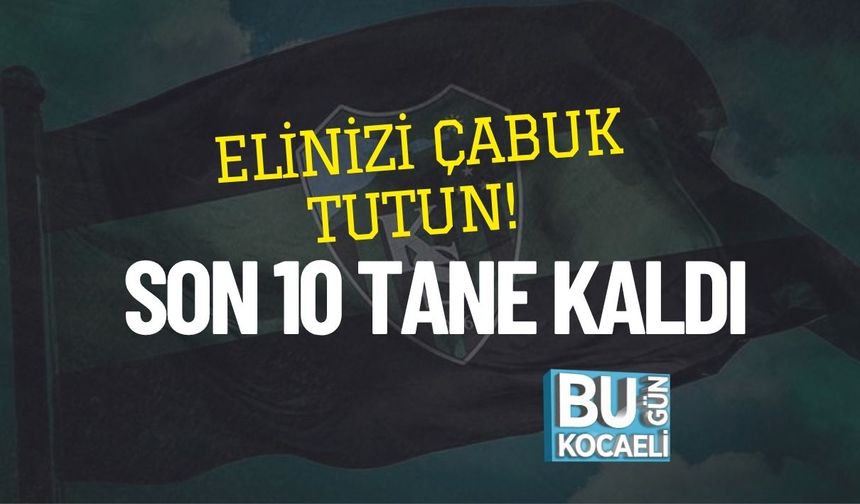Elinizi Çabuk Tutun! Son 10 Tane Kaldı
