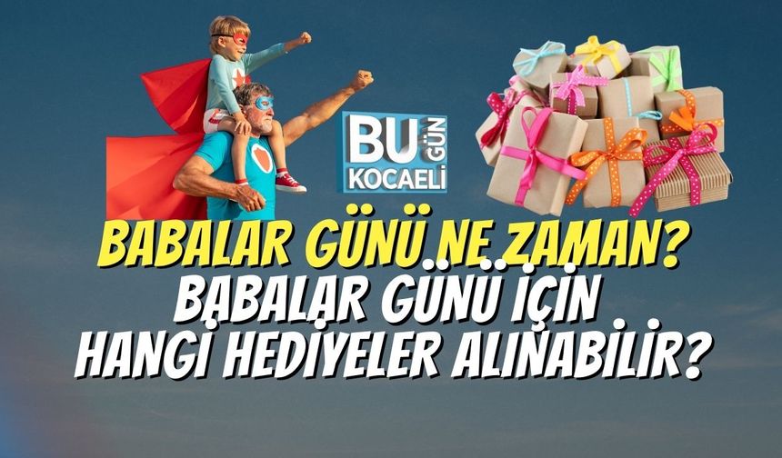 Babalar Günü Ne Zaman? Babalar Günü İçin Hangi Hediyeler Alınabilir?