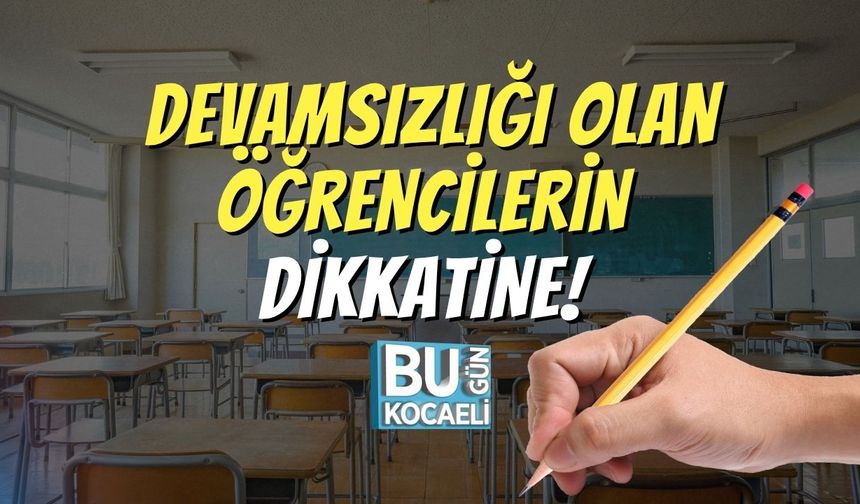 Devamsızlığı Olan Öğrencilerin Dikkatine!