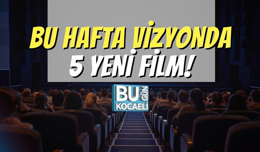 Bu Hafta Vizyonda 5 Yeni Film!