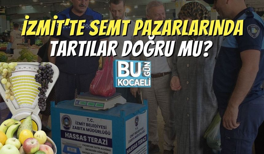 İzmit’te Semt Pazarlarında Tartılar Doğru mu?