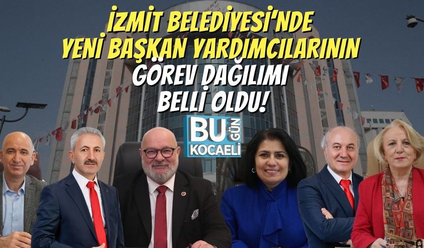 İzmit Belediyesi’nde Yeni Başkan Yardımcılarının Görev Dağılımı Belli Oldu