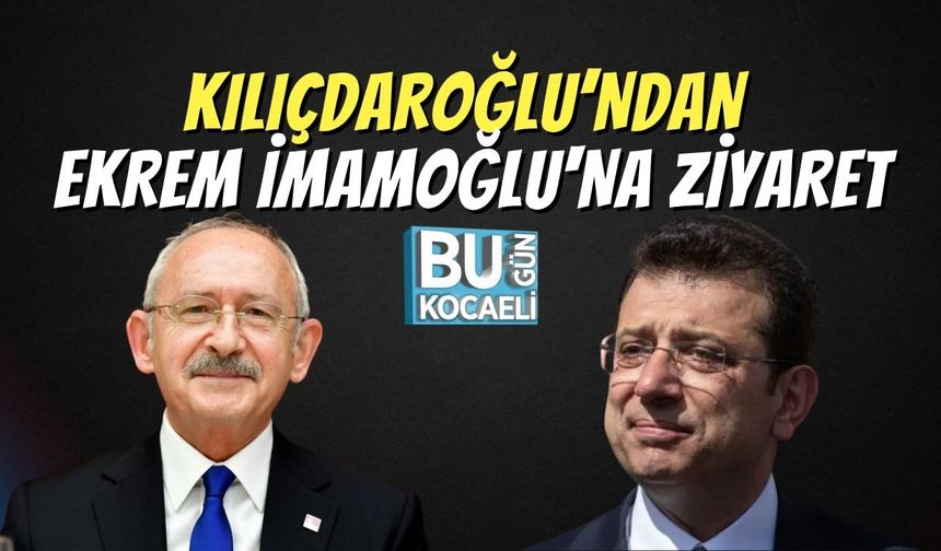 Kılıçdaroğlu’ndan Cezaevinde Ekrem İmamoğlu'na Ziyaret