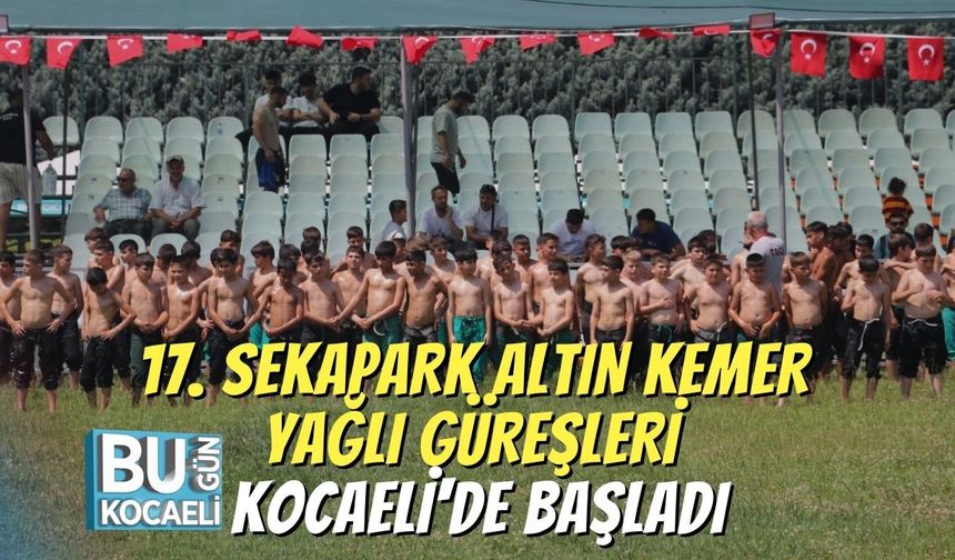 17. Sekapark Altın Kemer Yağlı Güreşleri Kocaeli'de Başladı