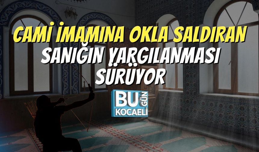 Cami İmamına Okla Saldıran Sanığın Yargılanması Sürüyor