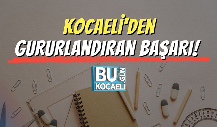 Kocaeli'den Gururlandıran Başarı!