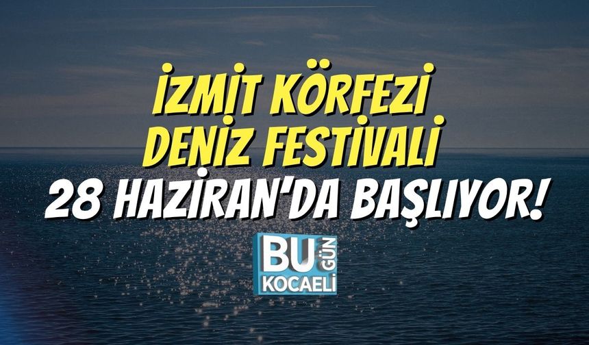 İzmit Körfezi Deniz Festivali 28 Haziran’da Başlıyor!