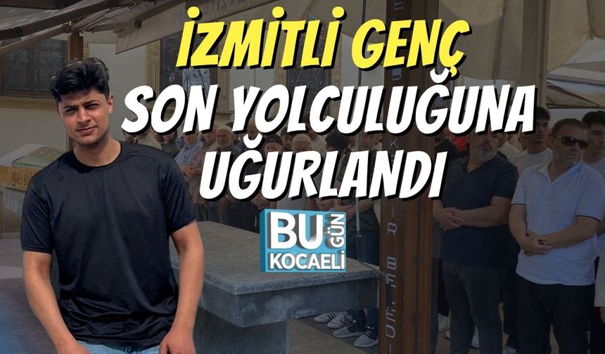 İzmitli Genç Son Yolculuğuna Uğurlandı