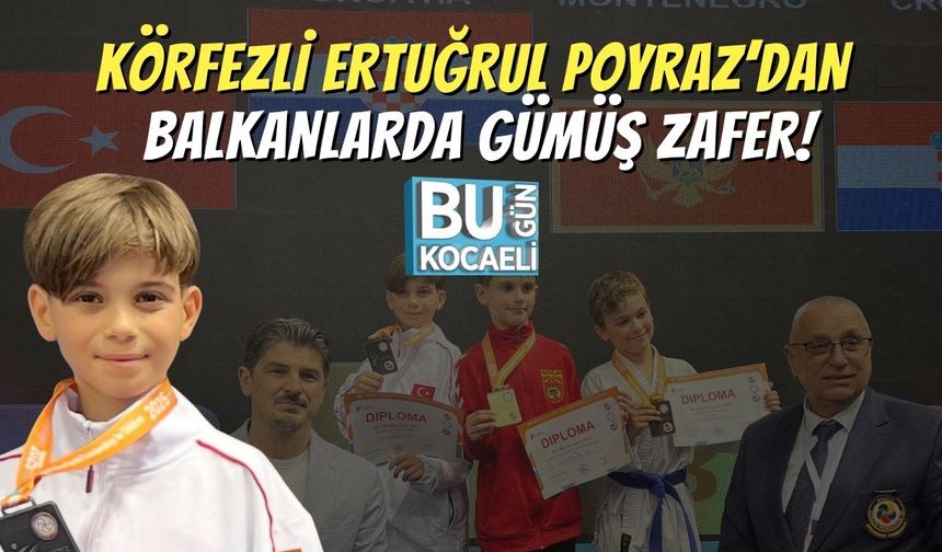 Körfezli Ertuğrul Poyraz’dan Balkanlarda Gümüş Zafer!