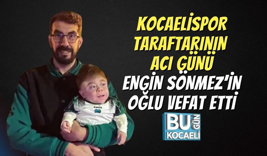 Kocaelispor Taraftarının Acı Günü: Engin Sönmez’in Oğlu Vefat Etti