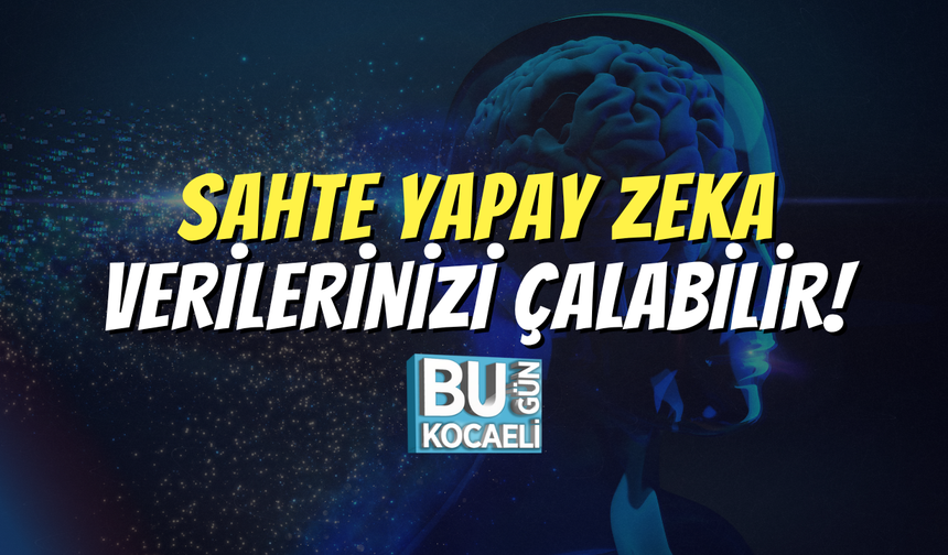 Sahte Yapay Zeka Verilerinizi Çalabilir!