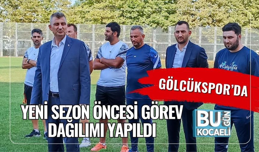 Gölcükspor’da Yeni Sezon Öncesi Görev Dağılımı Yapıldı