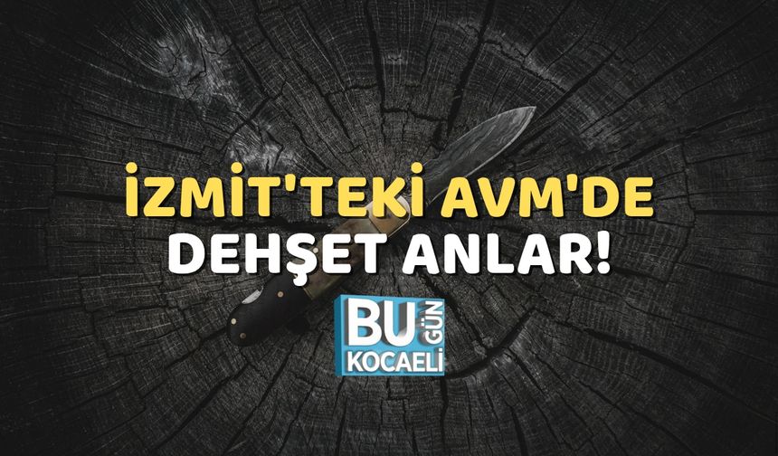 İzmit'teki AVM'de Dehşet Anlar!