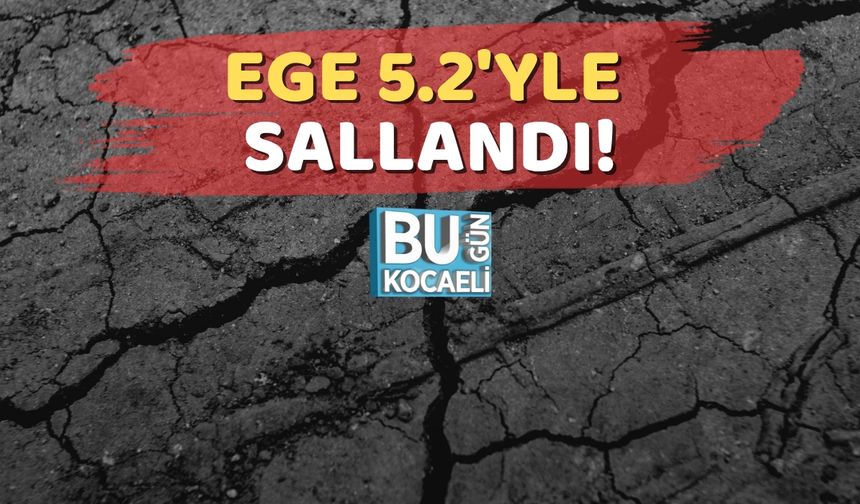 Ege 5.2'yle Sallandı!